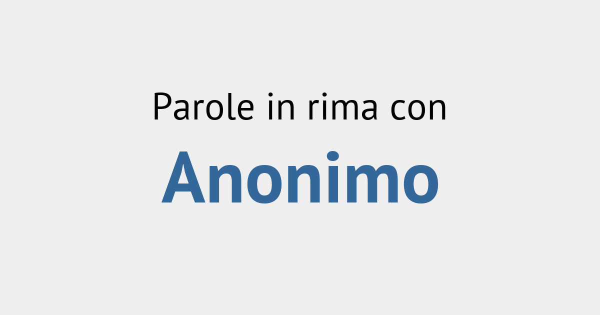 Rime con anonimo Rimario Italiano