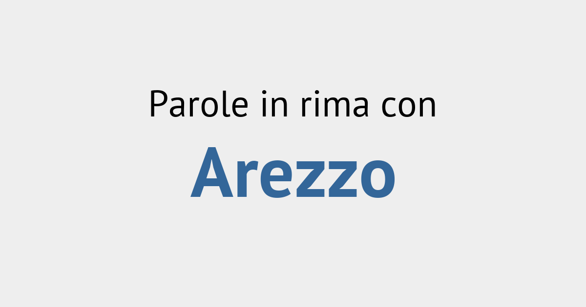 Rime con arezzo Rimario Italiano