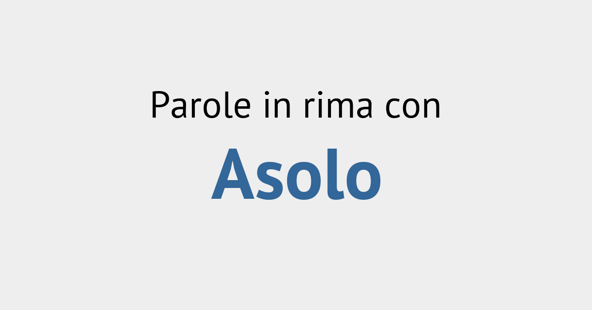 Rime con asolo Rimario Italiano