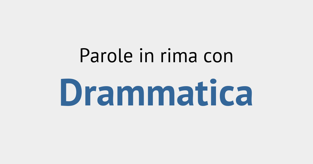 Rime con drammatica - Rimario Italiano